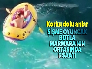 Şişme oyuncak botla Marmara'nın ortasında 5 saat
