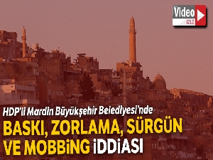 HDP'li Mardin Büyükşehir Belediyesi'nde baskı, zorlama, sürgün ve mobbing iddiası