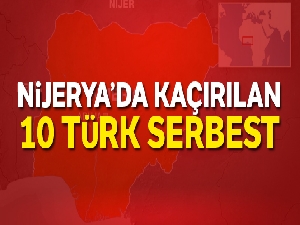 Nijerya'da kaçırılan 10 Türk serbest bırakıldı