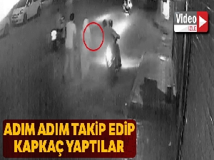 Adım adım takip edip kapkaç yaptılar