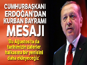 Cumhurbaşkanı Erdoğan'dan Kurban Bayramı mesajı
