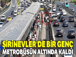 Şirinevlerde bir genç metrobüsün altında kaldı