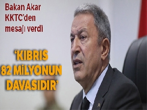 Milli Savunma Bakanı Akar: 'Kıbrıs 82 milyonun milli davası'