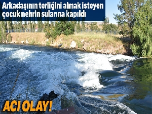 Küçük çocuk arkadaşının terliğini almak isterken nehrin sularına kapıldı