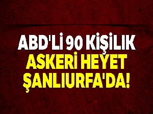 ABD'li 90 kişilik askeri heyet Şanlıurfa'da