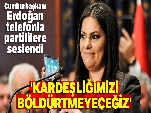 Cumhurbaşkanı Erdoğan: 'Kardeşliğimizi böldürtmeyeceğiz'