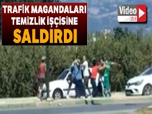 Bursa'da trafik magandaları temizlik işçisine saldırdı