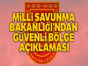 MSB'den güvenli bölge açıklaması