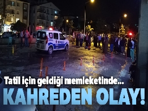 Tatil için geldiği memleketinde maganda kurşunuyla hayatını kaybetti