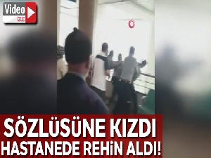 Sözlüsüne kızdı, hastanede rehin aldı