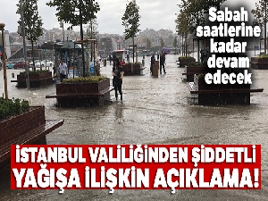 İstanbul Valiliğinden şiddetli yağışa ilişkin açıklama