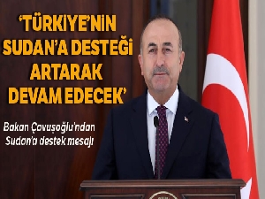 Bakan Çavuşoğlu: 'Türkiye'nin Sudan'a desteği artarak devam edecek'