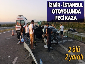 İzmir-İstanbul otoyolunda feci kaza: 2 ölü, 2 yaralı