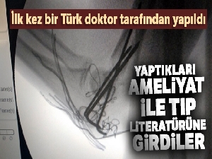 Yaptıkları ameliyat ile tıp literatürüne girdiler