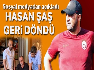 Hasan Şaş geri döndü