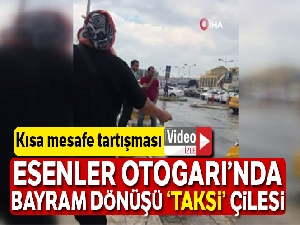 Esenler Otogarı'nda bayram dönüşü ‘taksi' çilesi