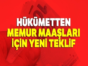 Hükümetten memur maaşları için yeni teklif
