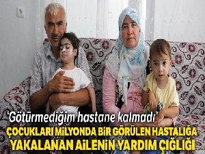 Çocukları milyonda 1 görülen hastalığa yakalanan ailenin yardım çığlığı