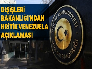 Dışişleri Bakanlığı'ndan kritik Venezuela açıklaması