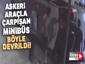 Askeri araçla çarpışan minibüs böyle devrildi