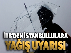 İBB'den İstanbullulara yağış uyarısı