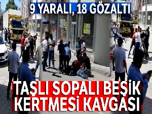 Taşlı sopalı beşik kertmesi kavgası: 9 yaralı, 18 gözaltı