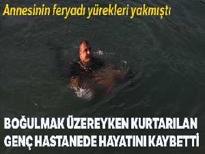 Boğulmak üzereyken kalbi tekrar çalıştırılan genç hastanede öldü