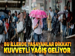 Bu illerde yaşayanlar dikkat! Kuvvetli yağış geliyor