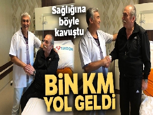 Bin kilometre yol gelip, sağlığına kavuştu