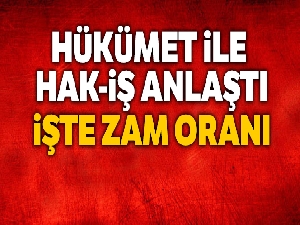 Hükümet ile HAK-İŞ anlaştı, işte zam oranı