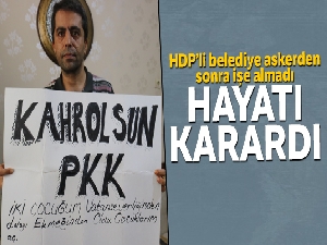 HDP'li belediye askerden sonra işe almadı, hayatı karardı