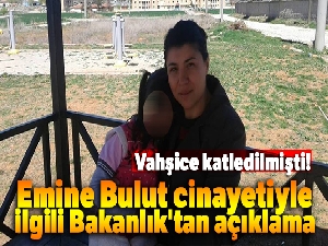 Emine Bulut cinayetiyle ilgili Bakanlık'tan açıklama