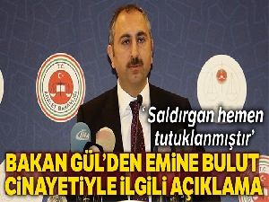 Adalet Bakanı Gül'den Emine Bulut cinayeti ile ilgili açıklama