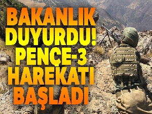 Bakanlık duyurdu! Pençe-3 harekatı başladı