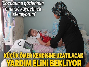 'Çocuğumu gözlerimin önünde kaybetmek istemiyorum''