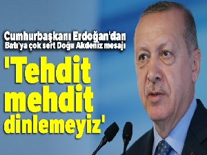 Cumhurbaşkanı Erdoğan'dan Batı'ya çok sert Doğu Akdeniz mesajı: 'Tehdit mehdit dinlemeyiz'