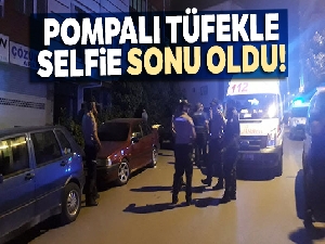 Pompalı tüfekle selfie çekerken hayatını kaybetti