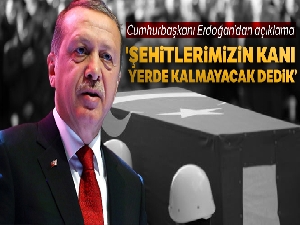 Cumhurbaşkanı Erdoğan: 'Şehitlerimizin kanı yerde kalmayacak dedik'