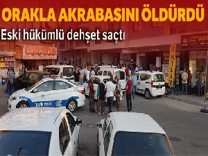Eski hükümlü orakla dehşet saçtı: 1 ölü