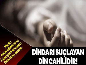Dindarı suçlayan din cahilidir
