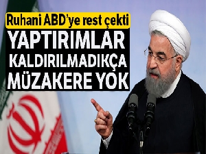 Ruhani: 'Yaptırımlar kaldırılmadıkça müzakere yok'
