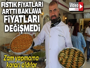 Fıstık fiyatları arttı, baklava fiyatları değişmedi
