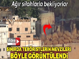 Sınırda teröristlerin mevzileri görüntülendi