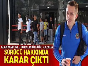 Alanyasporlu Sural'ın öldüğü kazada sürücü hakkında karar çıktı
