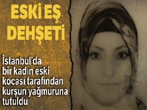 Esenyurt'ta eski koca dehşeti