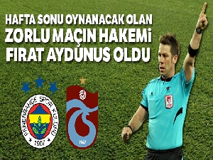 Fenerbahçe - Trabzonspor maçını hakem Fırat Aydınus yönetecek