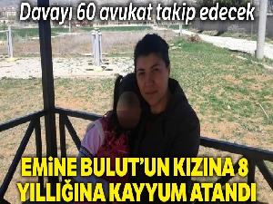Emine Bulut'un kızına 8 yıllığına kayyum atandı