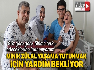 Minik Zülal'in yaşama tutunması için 600 bin lira gerekiyor