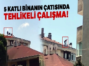 Pendik'te 5 katlı binanın çatısında tehlikeli çalışma kamerada