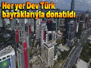 Dev Türk bayraklarıyla donatılan gökdelenler havadan görüntülendi
